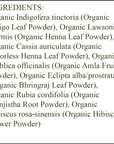 Organic Hair Color - Ingredients - Light Brown - organic indigo leaf powder - organic henna leaf powder - organic colorless henna leaf powder - organic amla fruit powder - organic bhringraj leaf powder - organic manjistha root powder - organic hibiscus flower powder